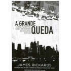 Livro A Grande Queda Como Aumentar O Seu Patrimônio No Colapso Por Vir de James Rickards 8186716