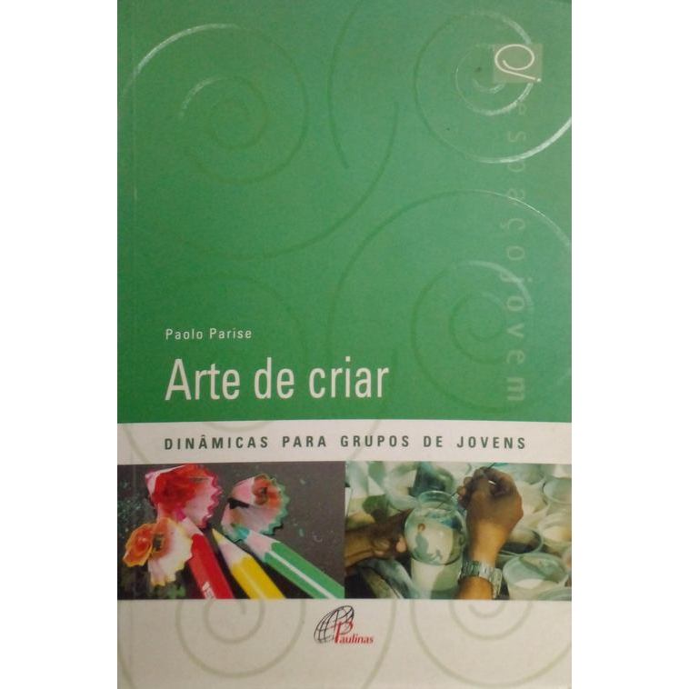 Arte de Criar: Dinâmicas para grupos de jovens autor Parise, Paolo