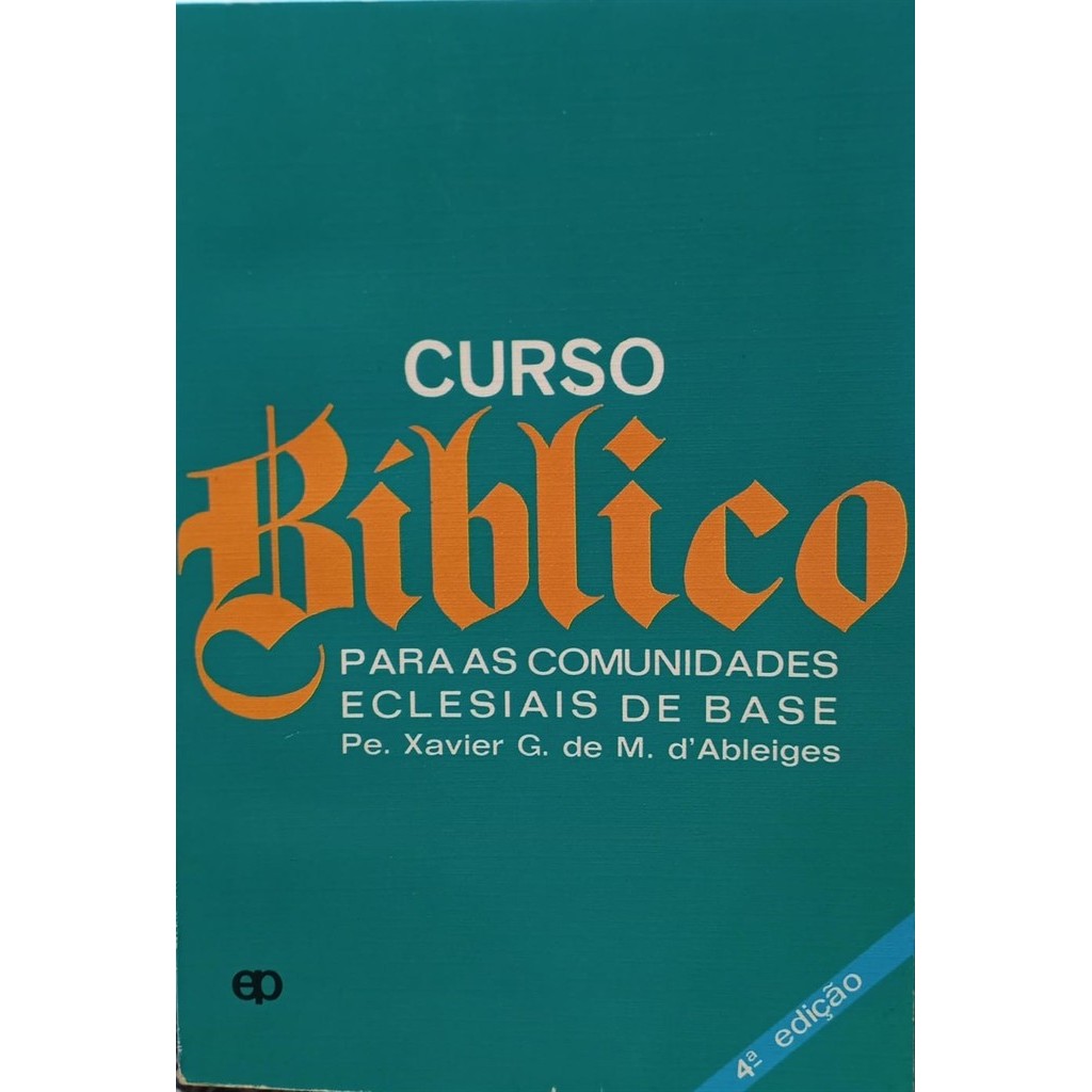 Curso Bíblico - Para comunidades Eclesiais de base autor Pe. Xavier G. de M. d''Ableiges