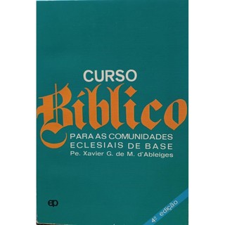 Curso Bíblico - Para comunidades Eclesiais de base autor Pe. Xavier G. de M. d''Ableiges