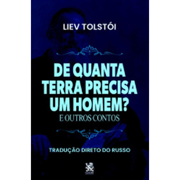 De Quanta Terra Precisa um Homem e Outros Contos