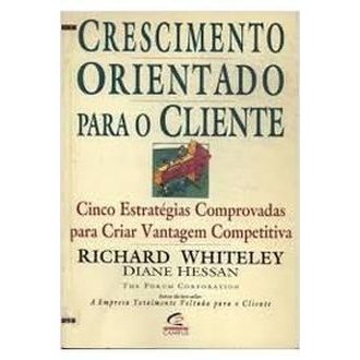 Crescimento Orientado para o Cliente - 3ª Edição autor Richard Whiteley ; Diane Hessan