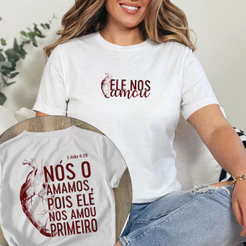 Camisa Camiseta T-Shirt Cristã "Ele nos amou primeiro"