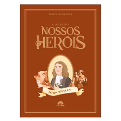 Coleção Nossos Heróis | John Wesley | Prisca Mendonça