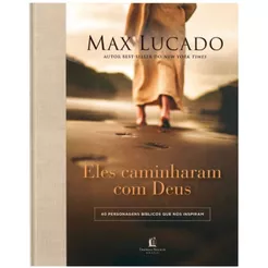 Eles caminharam com Deus | 40 personagens bíblicos que nos inspiram | Capa Dura | Max Lucado