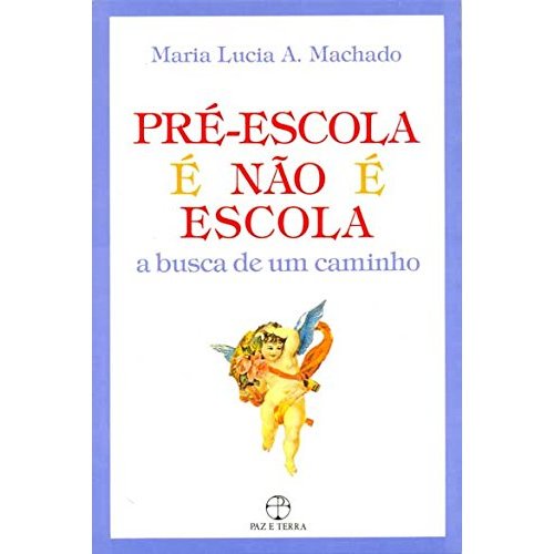 Pré - Escola é Não é Escola - a Busca de um Caminho autor Maria Lucia A. Machado