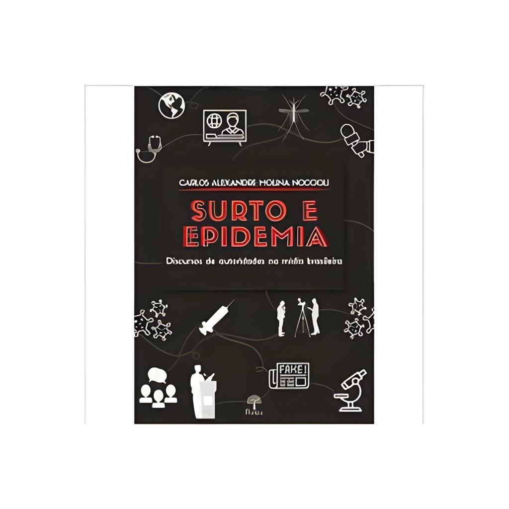 Surto e Epidemia: Discursos de Autoridades na Mídia Brasileira autor Carlos Alexandre Molina Noccioli