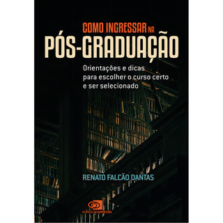 Como Ingressar Na Pós-graduação: Orientações E Dicas Para Escolher O Curso Certo E Ser Selecionado, De Renato Falc, 2023