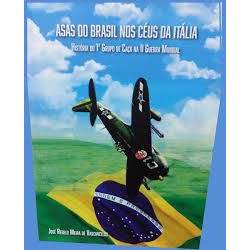 Asas do Brasil Nos Céus da Itália - História do 1° Grupo de Caça na II Guerra Mundial de José Rebelo Meir... 7864139