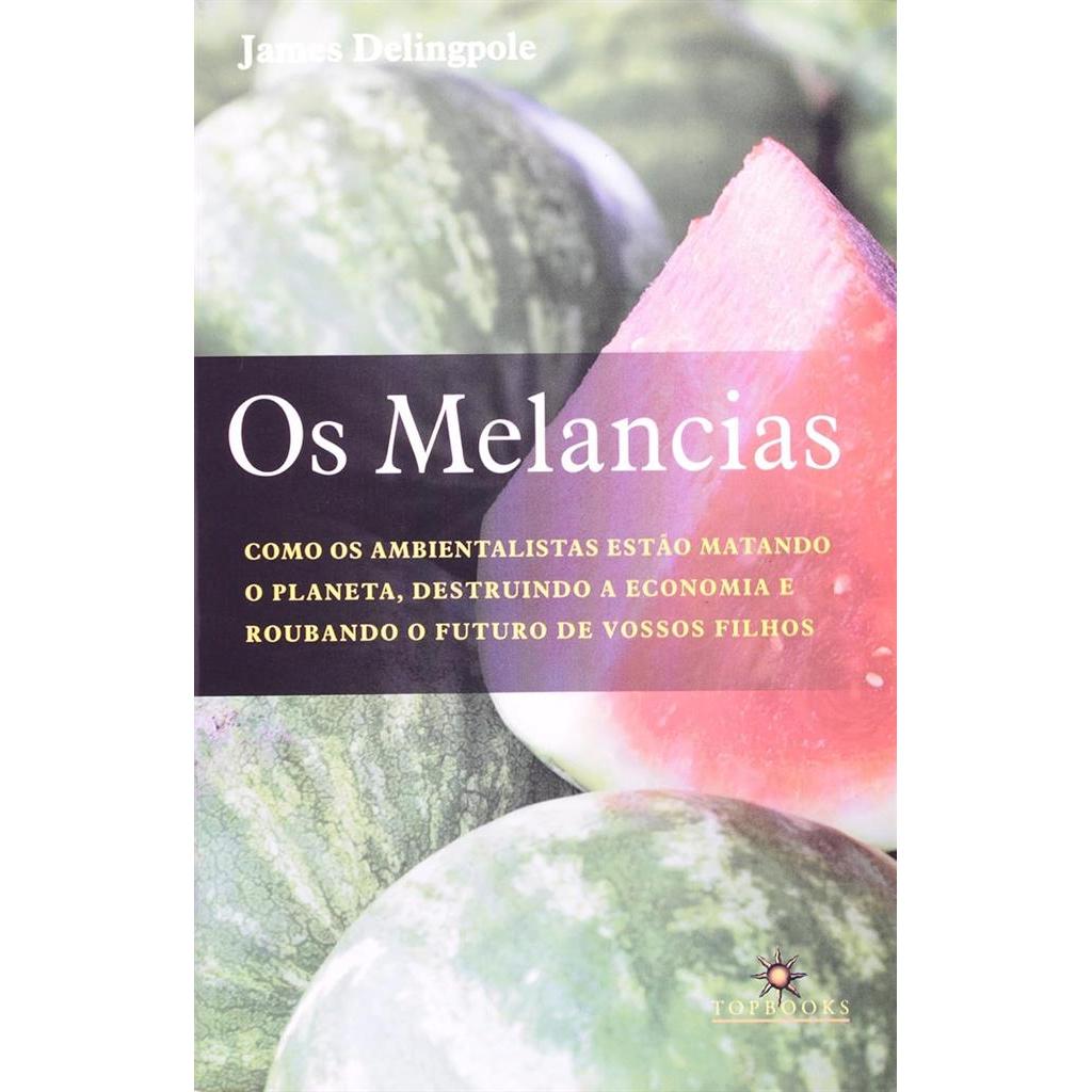 Melancias: Como Ambientalistas Estao Matando o Planeta autor James Delingpole