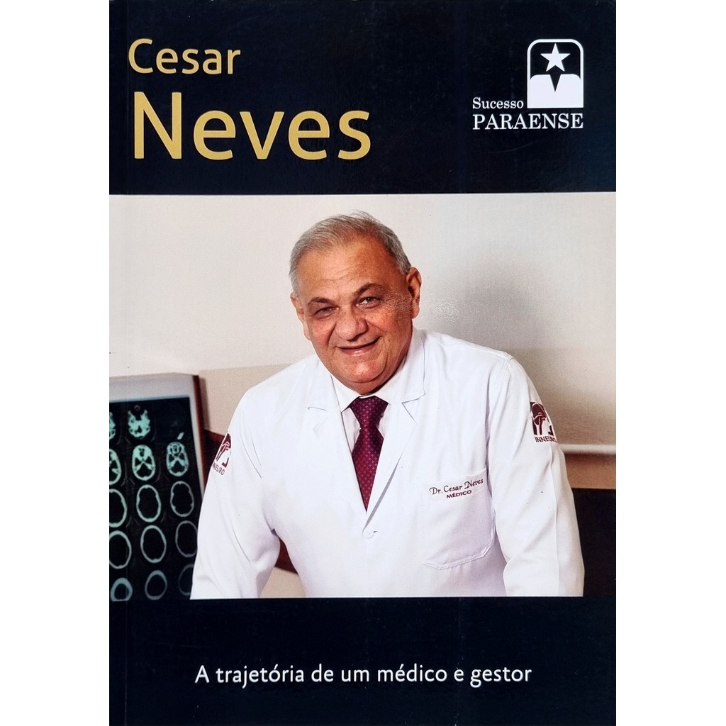Livro: Sucesso Paraense vol. 4: Cesar Neves: A trajetória de um Médico e Gestor (Novo, Lacrado)
