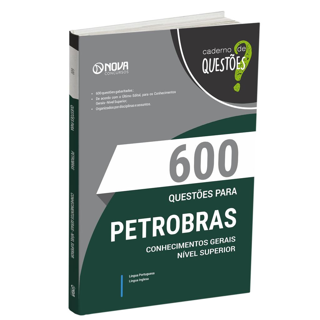 Livro 600 Questões Gabaritadas para Petrobras - Conhecimentos Gerais - Nível Superior