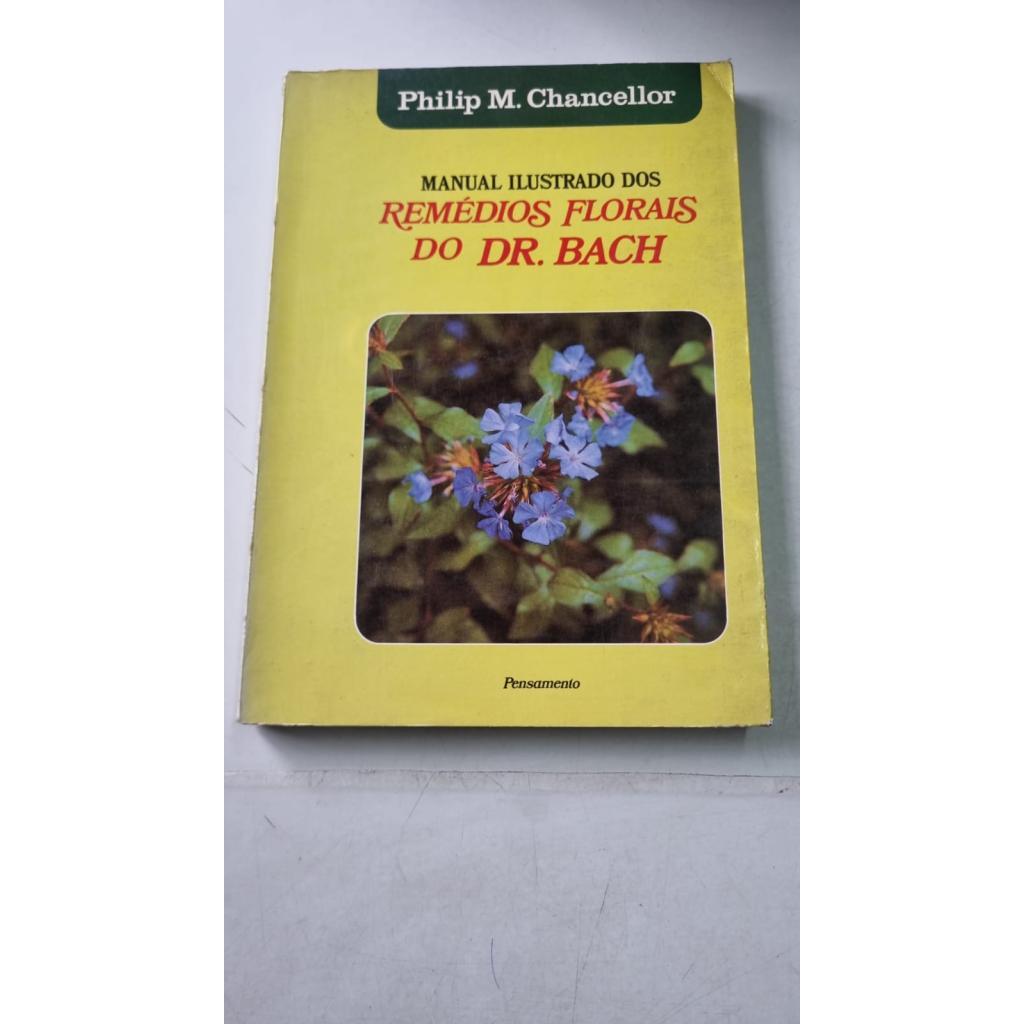 Manual Ilustrado Dos Remédios Florais Do Dr Bach de Philip M Chancellor