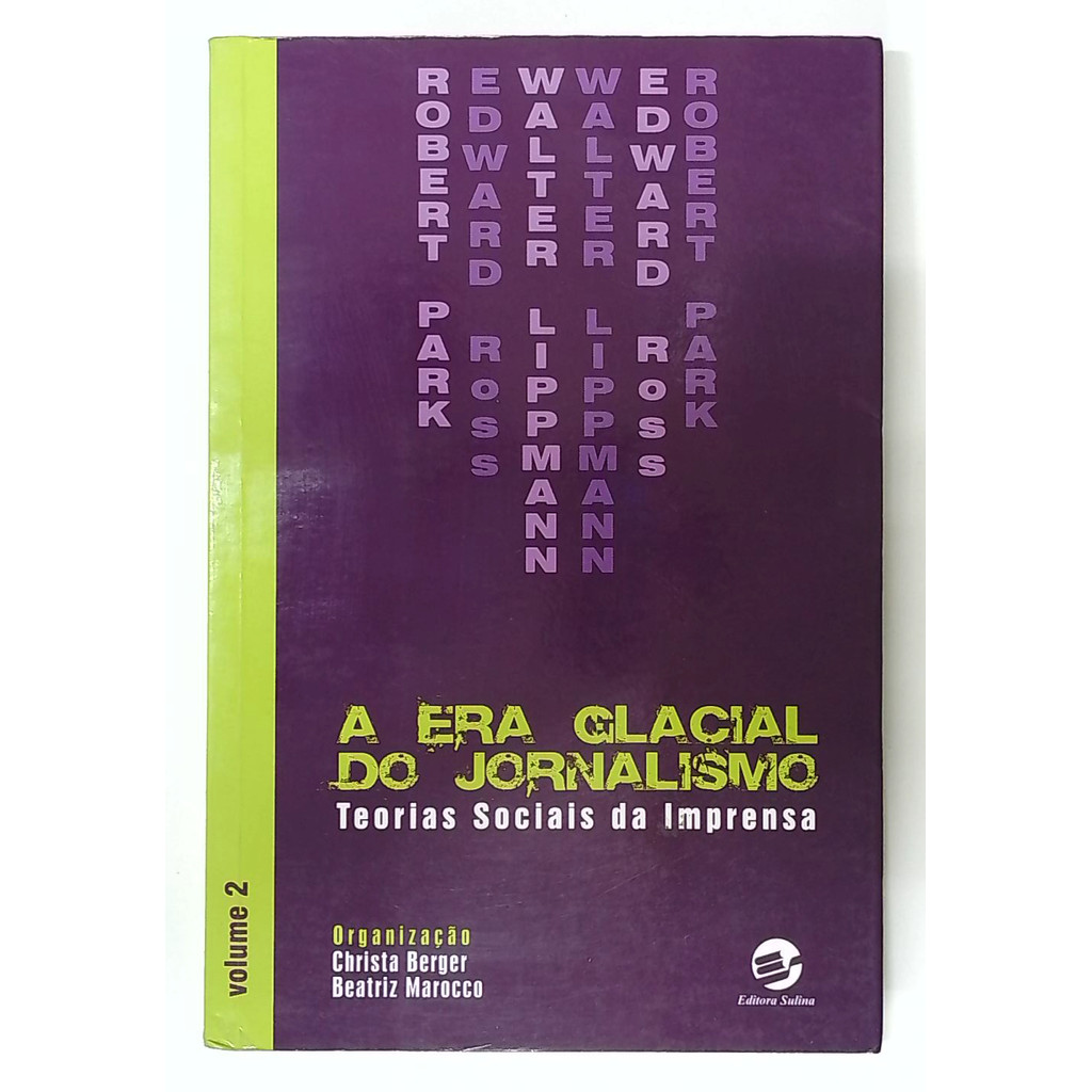 Livro: A Era Glacial do Jornalismo - Teorias Sociais da Imprensa - Volume 2 - Christa Berger / Beatriz Marocco (Usado)