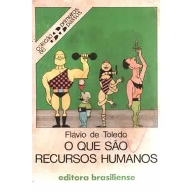 O Que São Recursos Humanos - Primeiros Passos 66 autor Flávio de Toledo