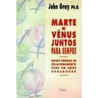 Marte e Vênus Juntos para Sempre autor John Gray