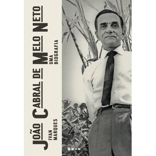 Livro João Cabral de Melo Neto Uma Biografia de Ivan Marques 7879282