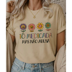 Camiseta T-Shirt Tô Medicada Mas Não Abusa Blusinha Premium Camisa 100% Algodão