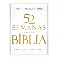 52Semanas pela Bíblia |Estudo Bíblico Semanal do Autor de "Manual Bíblico MacArthur"| John MacArthur