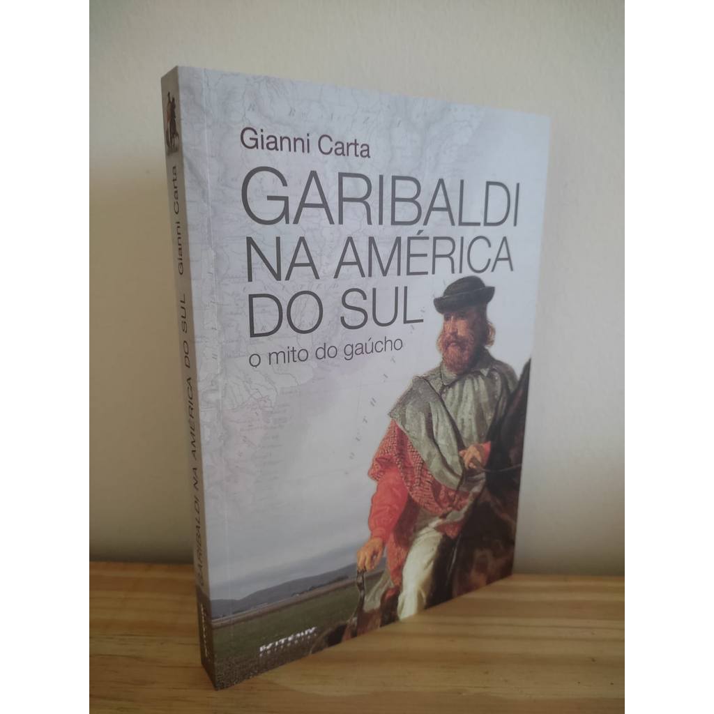 Garibaldi Na América Do Sul: o mito do gaúcho de Gianni Carta 7950163