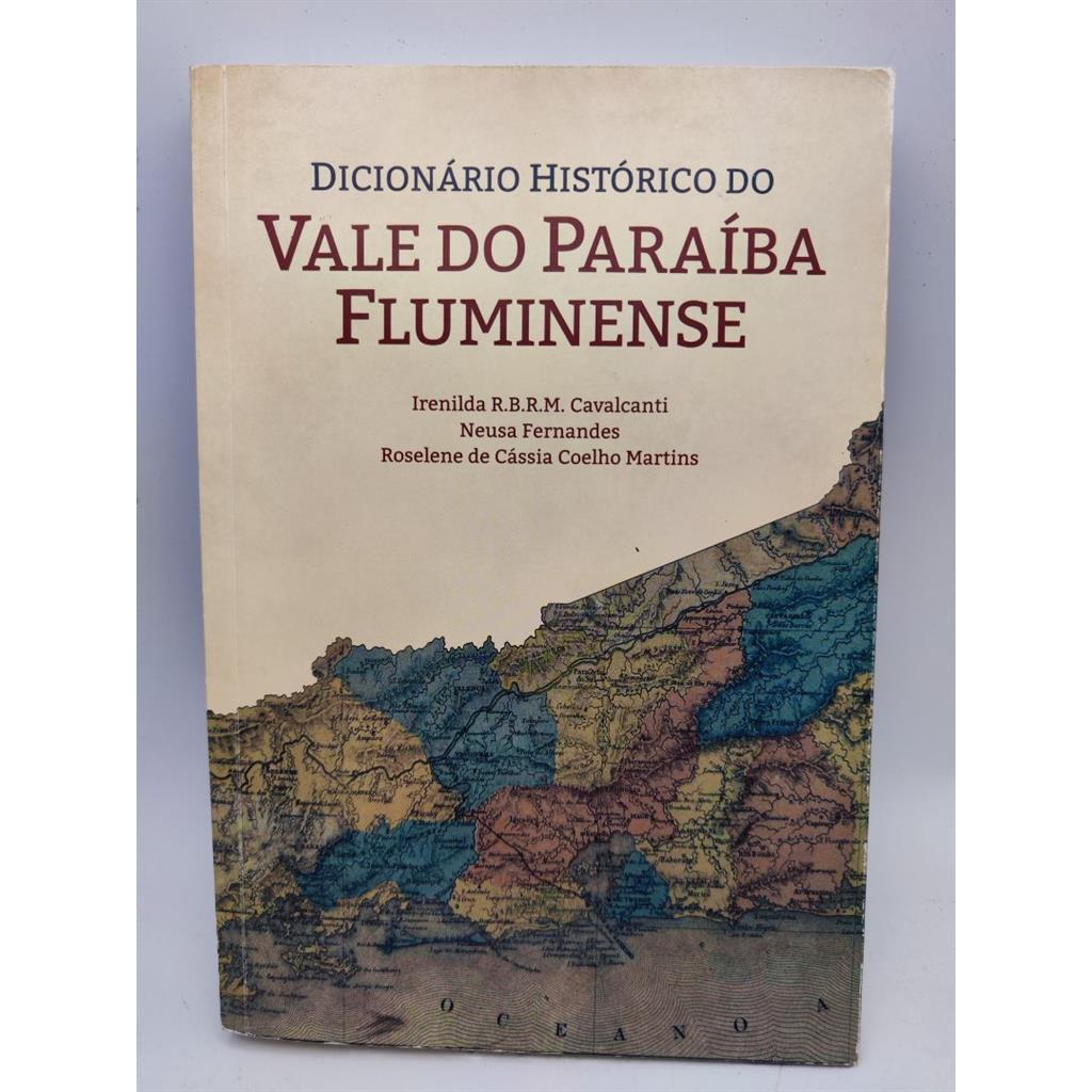 Dicionário Histórico do Vale do Paraíba Fluminense autor Irenilda Cavalcanti / Neusa Fernandes / Roselene Martins