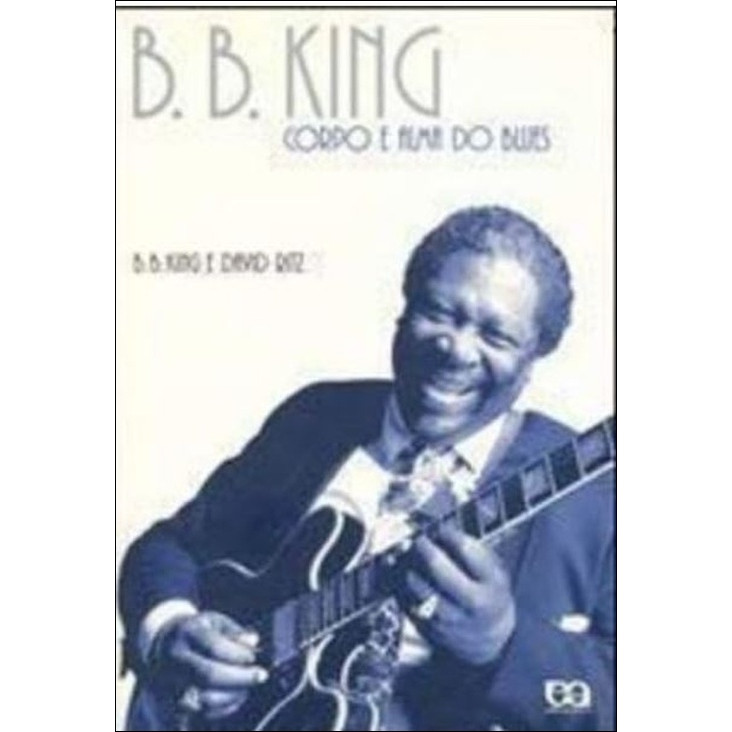 Livro Corpo E Alma Do Blues De B. B. King Pela Ática (1996)
