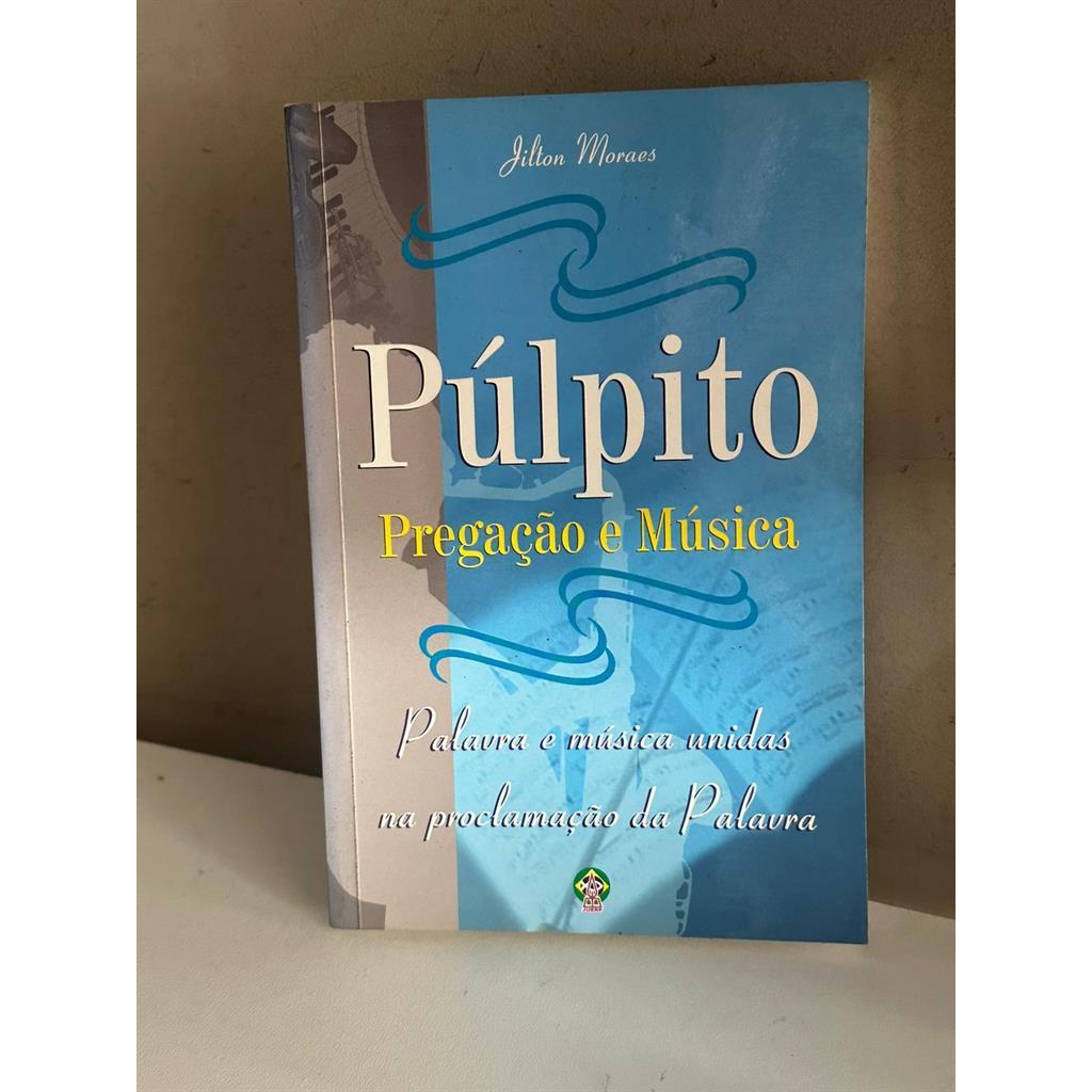 Púlpito pregação e música - Palavra e música unidas na proclamação da palavra autor Jilton Moraes