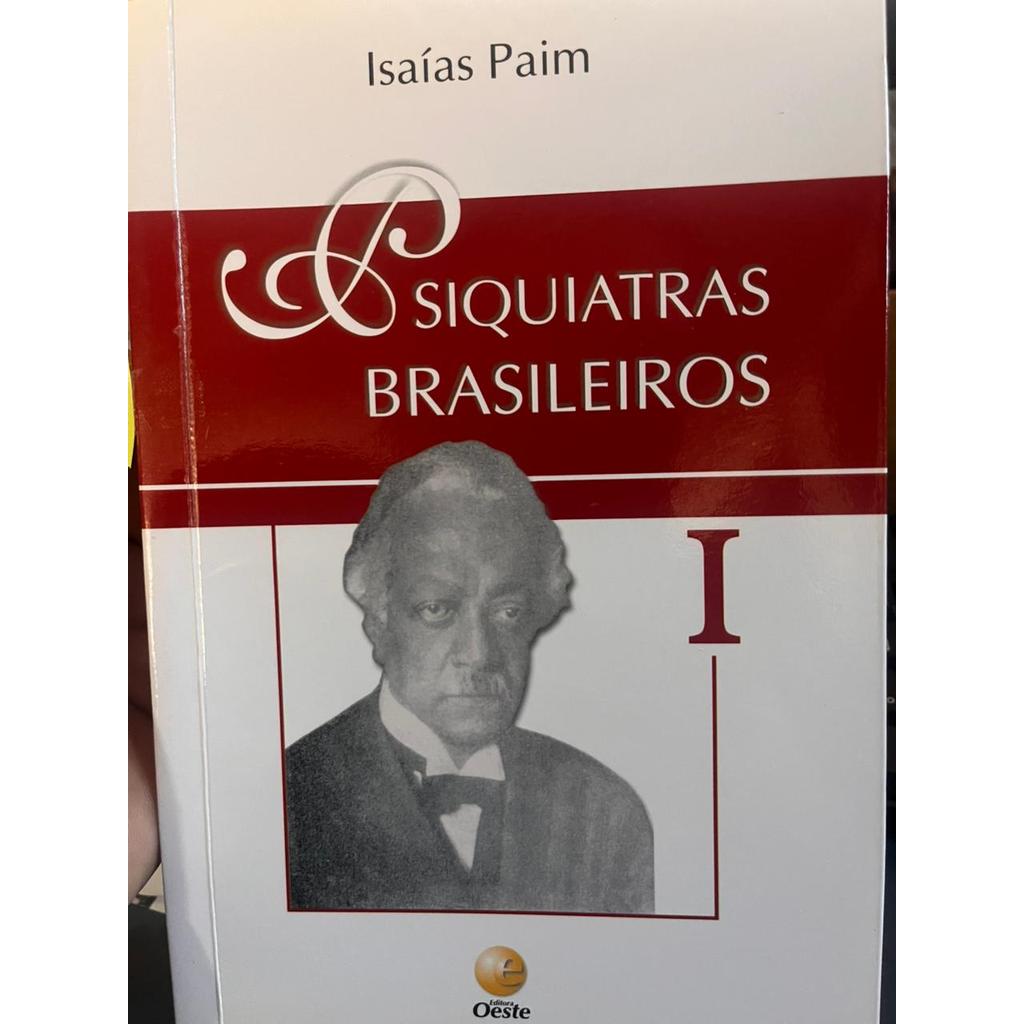 Psiquiatras Brasileiros Vol. 01 - Autor: Isaias Paim - Ed. Oeste (LIVRO COM CARACTERISTICAS DE USADO) ( p41 )