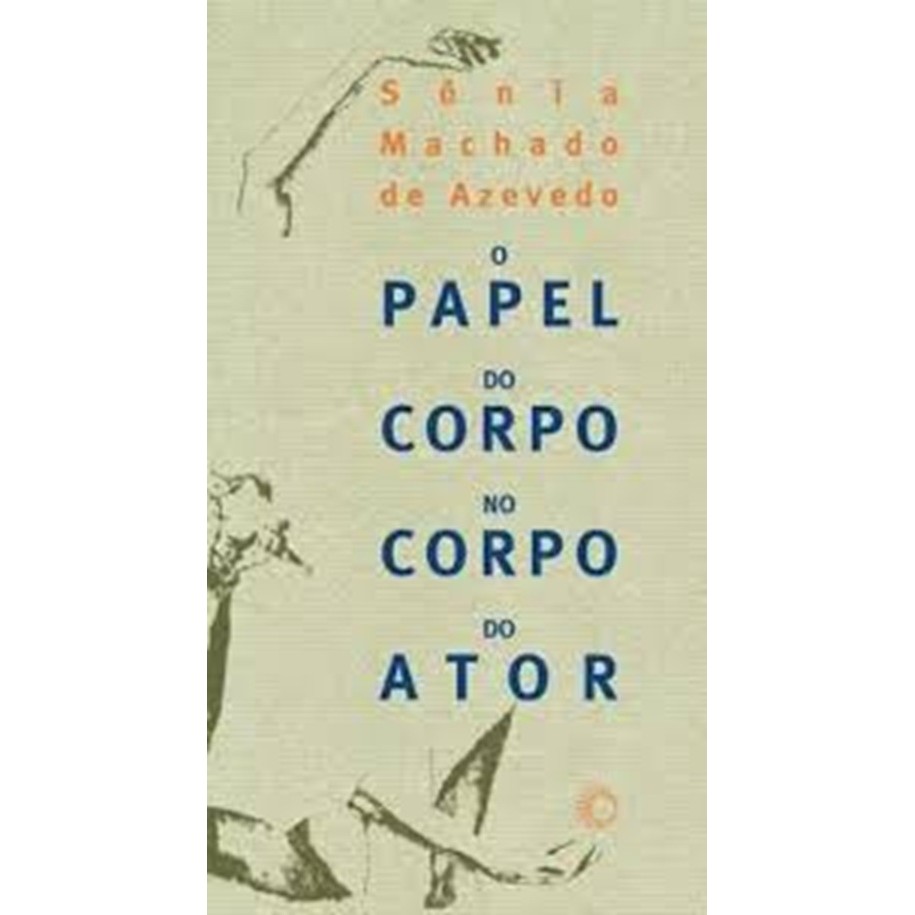 O PAPEL DO CORPO NO CORPO DO ATOR autor SONIA MACHADO DE AZEVEDO