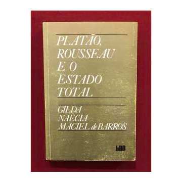 Platão, Rousseau e o Estado Total autor Gilda Naécia Maciel de Barros