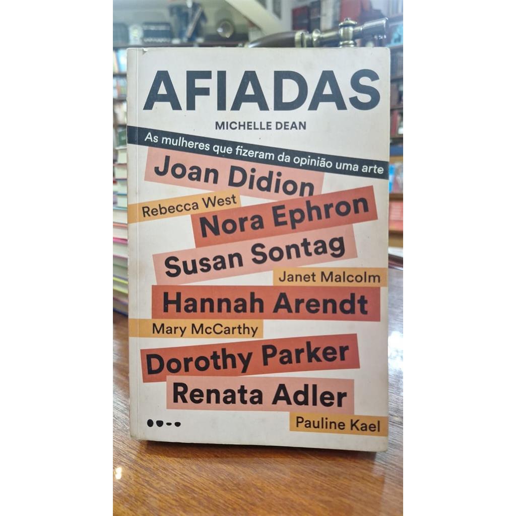 AFIADAS - AS MULHERES QUE FIZERAM DA OPINIÃO UMA ARTE autor MICHELLE DEAN