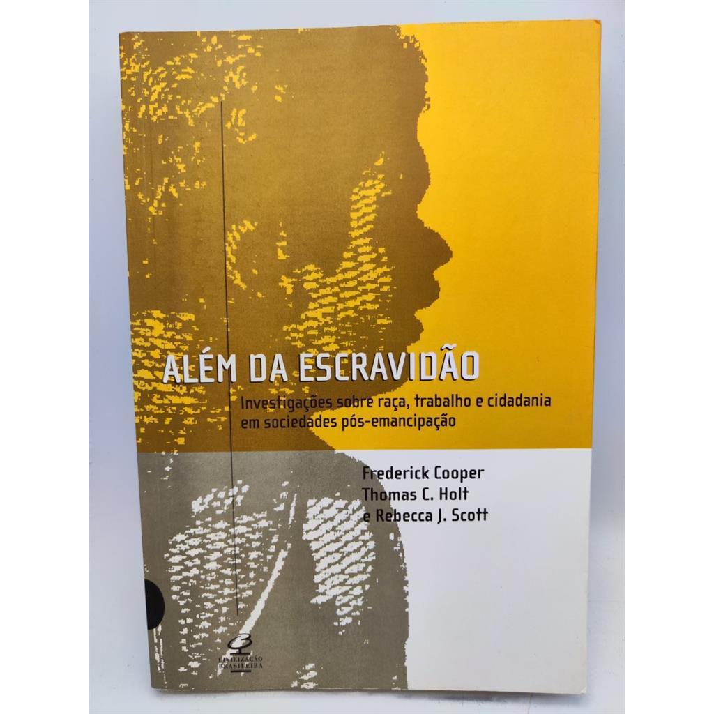 Além da Escravidão autor Frederick Cooper / Thomas C. Holt / Rebecca J. Scott
