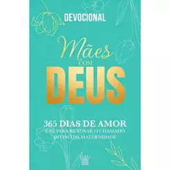 MÃES COM DEUS – DEVOCIONAL 365 DIAS DE AMOR E FÉ