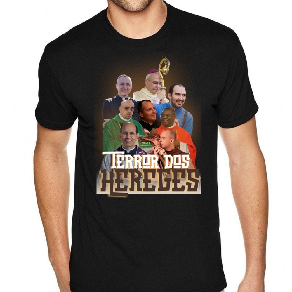Camiseta Católica Padre Paulo Ricardo Frei Gilson Dom Henrique Padre José Augusto Terror dos Hereges - Unissex