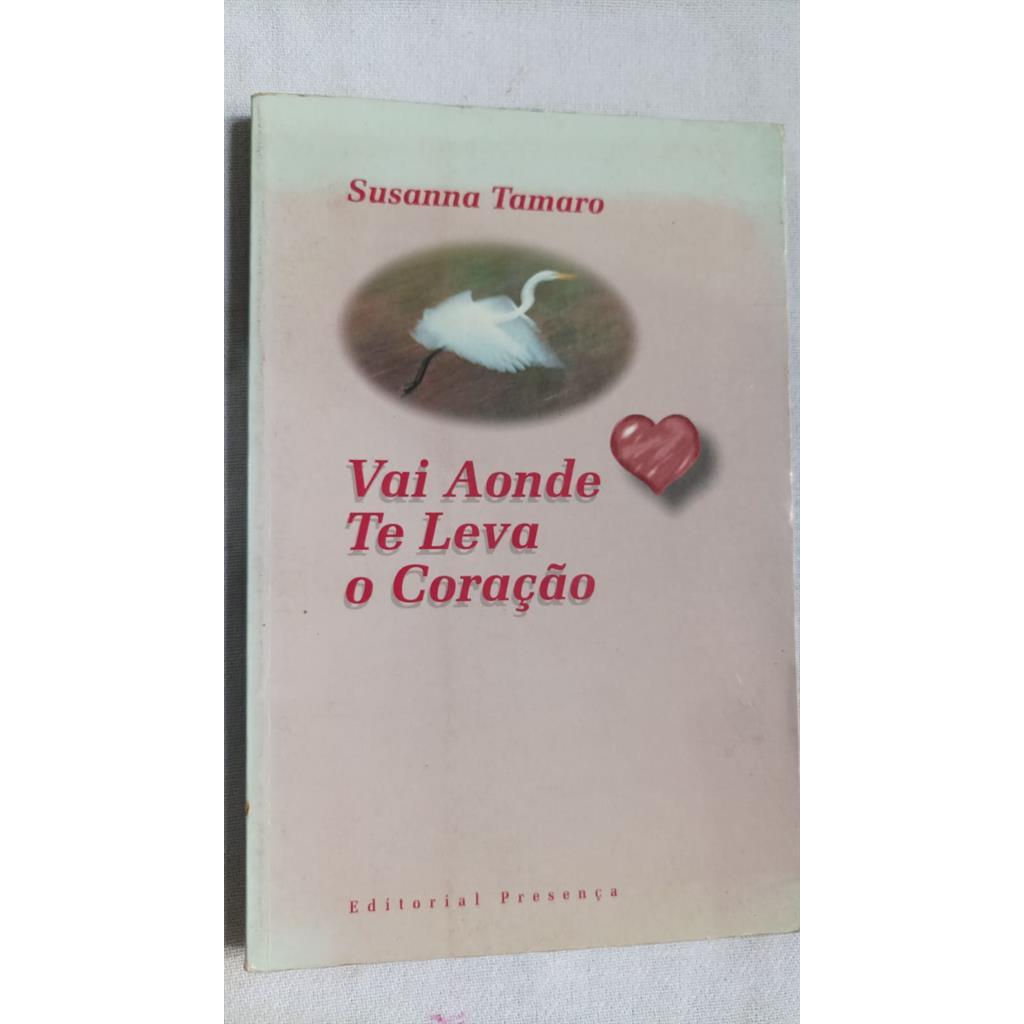 Vai Aonde Te Leva o Coração autor Susanna Tamaro