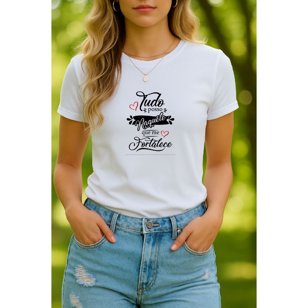 Camiseta Babylook Tshirt Feminina Estampas Religiosa Tudo Posso Naquele Que Me Fortalece Fé Deus Pai Cristo 100% Algodão