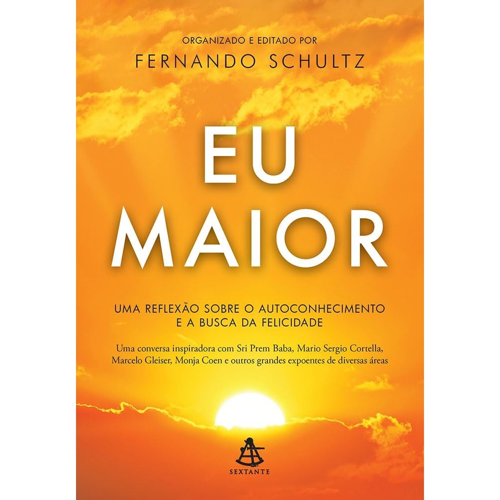 EU MAIOR - UMA REFLEXÃO SOBRE O AUTOCONHECIMENTO E A BUSCA DA FELICICADE autor FERNANDO SCHULTZ