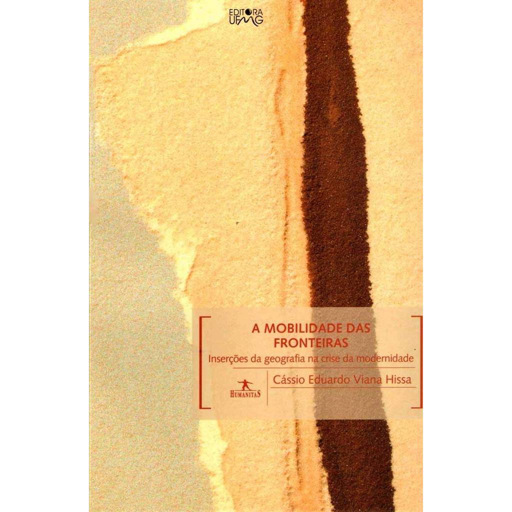 A mobilidade das fronteiras: inserções da geografia na crise da modernidade autor Cassio E. Viana Hissa
