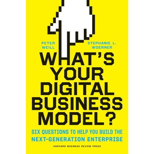 What's Your Digital Business Model? Six Questions To Help You Build The Next-generation Enterprise de... 7820549
