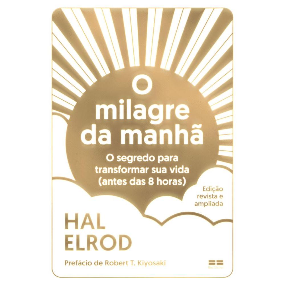 O MILAGRE DA MANHÃ (EDIÇÃO REVISTA E AMPLIADA): O SEGREDO PARA TRANSFORMAR SUA VIDA (ANTES DAS 8 HORAS)