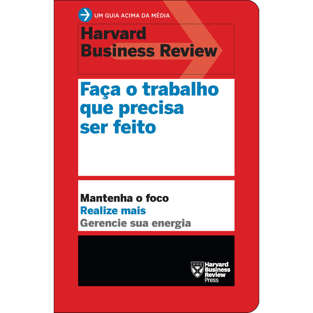 Faça o trabalho que precisa ser feito (Um guia acima da média - HBR)