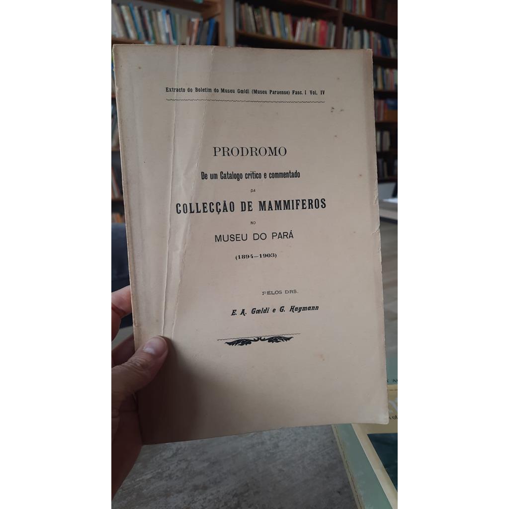 Prodromo de um catalogo critico e commentado da colecção de mammiferos no museu do Pará 1894-1903 autor E.A. Goeldi/G. H