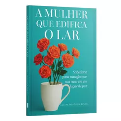 A Mulher que Edifica o Lar