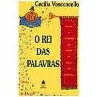 O Rei das Palavras autor Vasconcellos, Cecilia