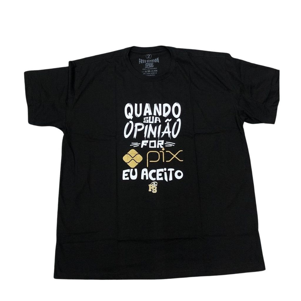 Camiseta  Big Plus - Quando sua opinião for PIX | Free Session
