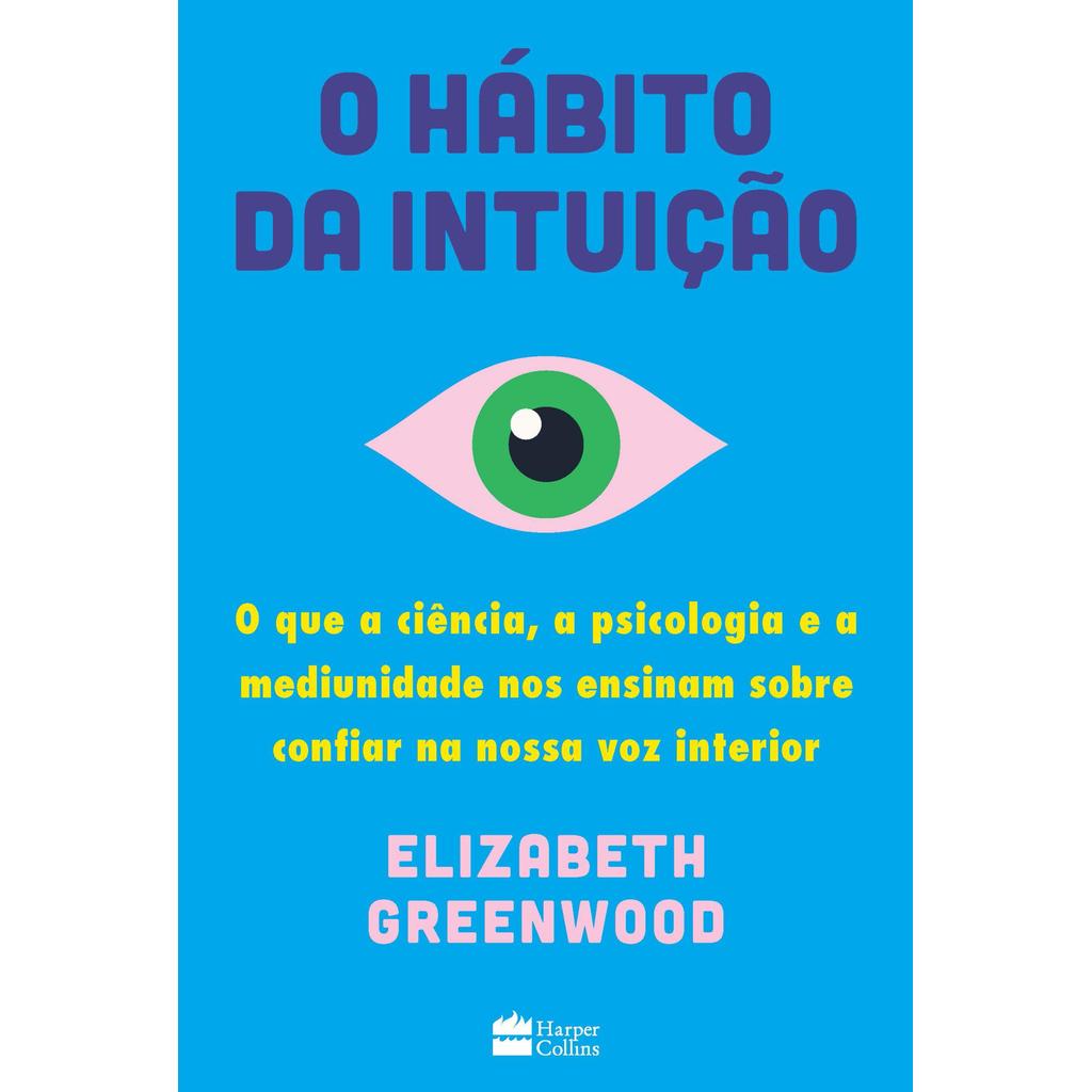 O hábito da intuição: O que a ciência, a psicologia e a mediunidade nos ensinam Novo DFP
