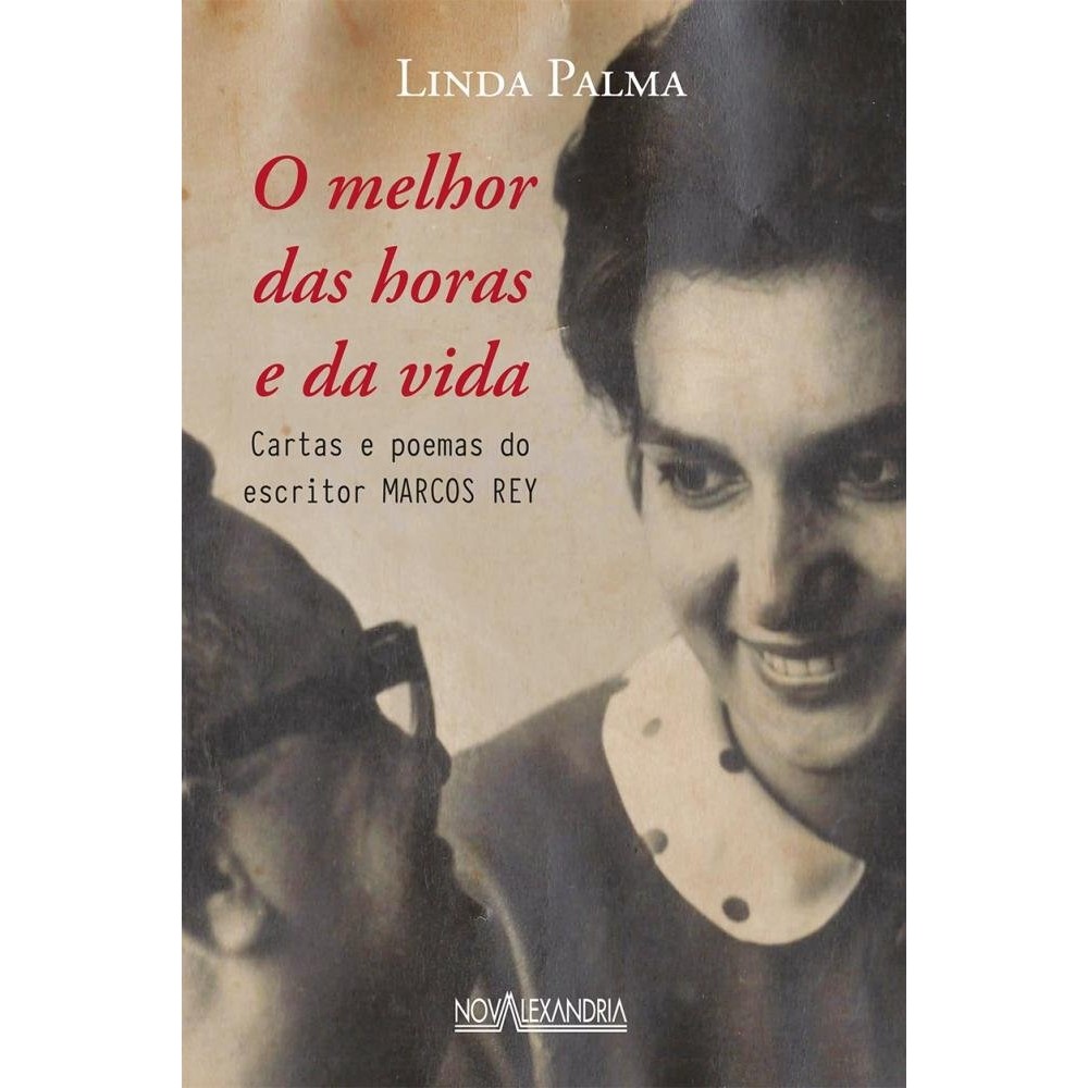 O melhor das horas e da vida - Cartas e poemas do escritor Marcos Rey autor Linda Palma