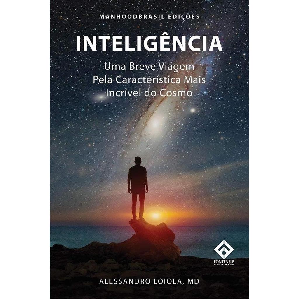 INTELIGÊNCIA - UMA BREVE VIAGEM PELA CARACTERISTICA MAIS INCIRVEL DO COSMO autor ALESSANDRO LOIOLA