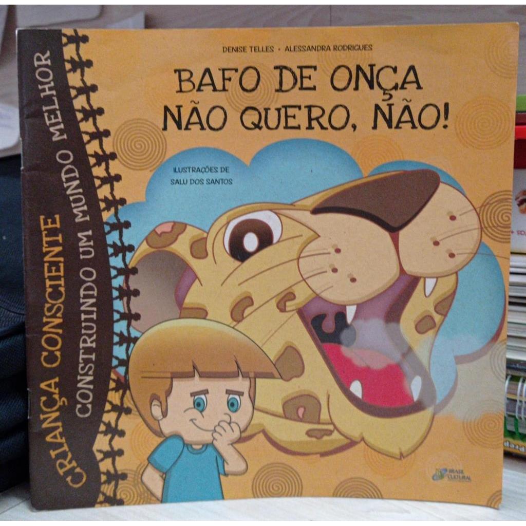 Bafo de Onça Não Quero, Não! - Criança Consciente autor Denise Telles / Alessandra Rorigues