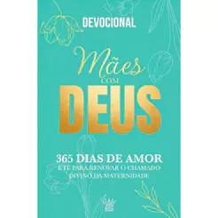 Mães com Deus – Devocional 365 Dias de Amor e Fé